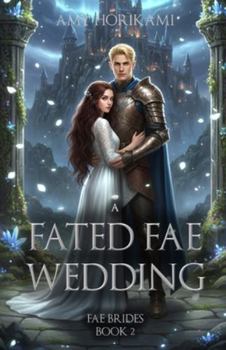 A Fated Fae Wedding (Fae Brides Book 2) Clean Fantasy Romance: Mystical Edition (Fae Brides (Mystical Edition))