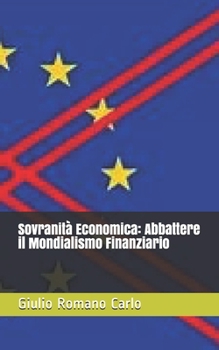 Sovranit� Economica: Abbattere il Mondialismo Finanziario
