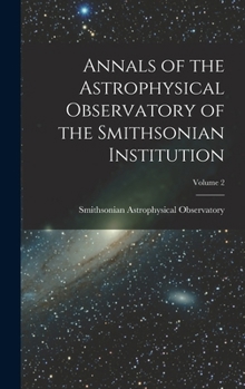 Hardcover Annals of the Astrophysical Observatory of the Smithsonian Institution; Volume 2 Book