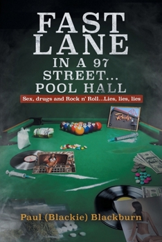 Paperback Fast Lane in A 97 Street... Pool Hall: Sex, Drugs and Rock n' Roll...Lies, lies, lies Book