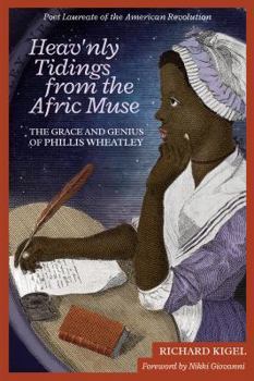 Paperback Heav'nly Tidings from the Afric Muse: The Grace and Genius of Phillis Wheatley: Poet Laureate of the American Revolution Book