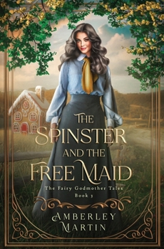 The Spinster and the Free Maid: A Fun Fairytale Adventure (The Fairy Godmother Tales) - Book #3 of the Fairy Godmother Tales