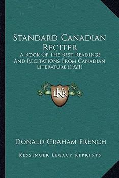 Standard Canadian Reciter: A Book of the Best Readings and Recitations from Canadian Literature