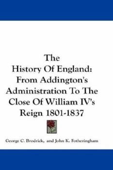 Paperback The History Of England: From Addington's Administration To The Close Of William IV's Reign 1801-1837 Book
