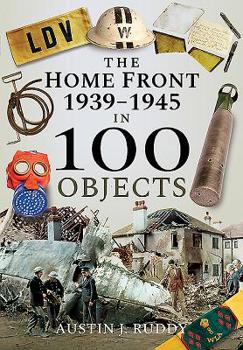 Hardcover The Home Front 1939-1945 in 100 Objects Book