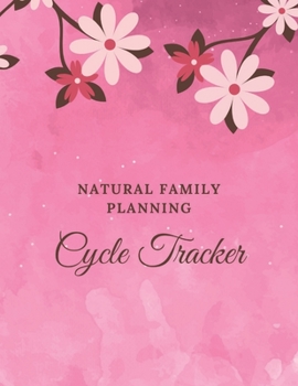 Natural Family Planning Cycle Tracker : NFP Journal to Monitor Your Cycle with the Sympto-Thermal Method - Women's Health Log Notebook to Naturally Regulate Your Fertility and Track Your Menstrual Cyc