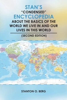 Paperback Stan's Condensed Encyclopedia about the Basics of the World We Live In and Our Lives in This World (Proposed Second Edition) Book