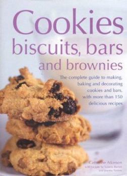 Hardcover Cookies, Biscuits, Bars and Brownies: The Complete Guide to Making, Baking and Decorating Cookies and Bars, with Over 150 Delicious Recipes Book