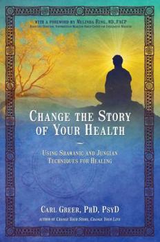 Paperback Change the Story of Your Health: Using Shamanic and Jungian Techniques for Healing Book