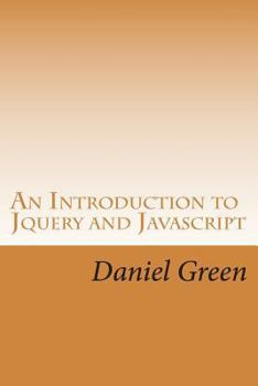 Paperback An Introduction to Jquery and Javascript: A Fast and Simple Way to Start Creating Web Applications Book