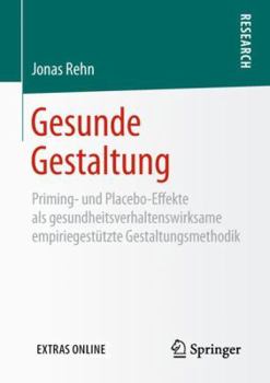Gesunde Gestaltung: Priming- und Placebo-Effekte als gesundheitsverhaltenswirksame empiriegestützte Gestaltungsmethodik