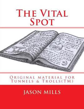 Paperback The Vital Spot: Original material for Tunnels & Trolls(TM) Book