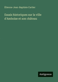 Essais historiques sur la ville d'Amboise et son château (French Edition)