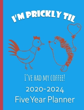 I'm Prickly Til I've Had My Coffee 2020-2024 Five Year Planner: Hedgehog Gifts For Women Monthly Organizer And Schedule - Blue