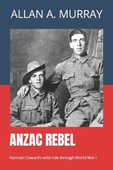 Paperback ANZAC Rebel: Norman Coward's wild ride through World War I Book