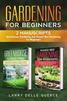 Paperback Gardening for Beginners: 2 Manuscripts: Greenhouse Gardening and Raised Bed Gardening for Beginners Book