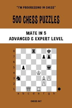 Paperback 500 Chess Puzzles, Mate in 5, Advanced and Expert Level: Solve chess problems and improve your tactical skills Book