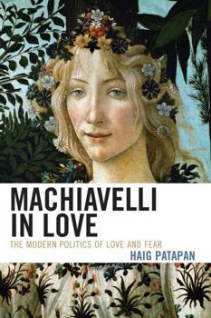 Paperback Machiavelli in Love: The Modern Politics of Love and Fear Book