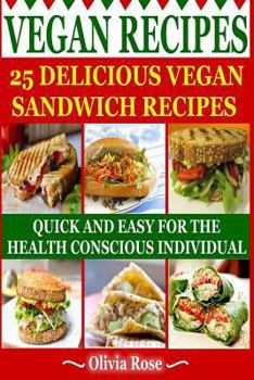 Paperback Vegan Recipes - 25 Delicious Vegan Sandwich Recipes: Quick & Easy for the Health Conscious Individual Book