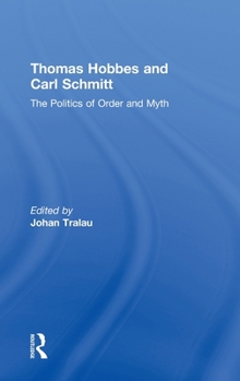 Hardcover Thomas Hobbes and Carl Schmitt: The Politics of Order and Myth Book