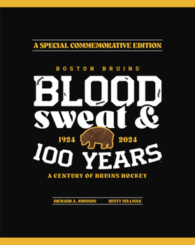 Hardcover Boston Bruins: Blood, Sweat & 100 Years Book