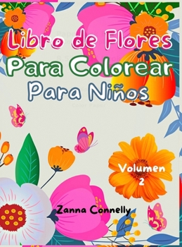 Libro de flores para colorear para ni�os: Libro para colorear y actividades para ni�os con dise�o floral. Actividades art�sticas creativas. F�cil y relajante variedad de dise�os de flores para las ni�