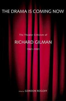Hardcover The Drama Is Coming Now: The Theater Criticism of Richard Gilman, 1961-1991 Book