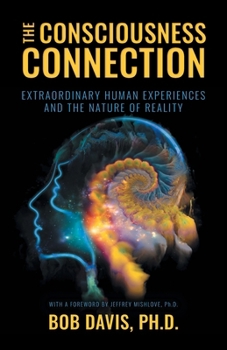 The Consciousness Connection: Extraordinary Human Experiences and the Nature of Reality