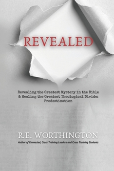 Paperback Revealed: Revealing the Greatest Mystery in the Bible & Healing the Greatest Theological Divide: Predestination Book