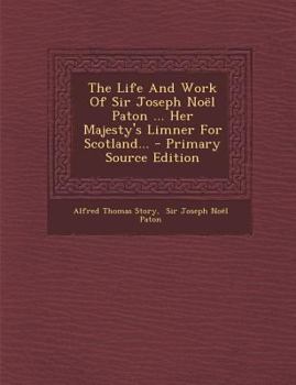 The Life and Work of Sir Joseph Noël Paton, Her Majesty's Limner for Scotland