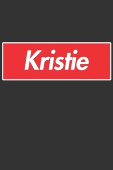 Kristie: Kristie Planner Calendar Notebook Journal, Personal Named Firstname Or Surname For Someone Called Kristie For Christmas Or Birthdays This Makes The Perfect Personolised Custom Name Gift For K