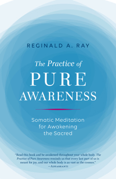 Paperback The Practice of Pure Awareness: Somatic Meditation for Awakening the Sacred Book