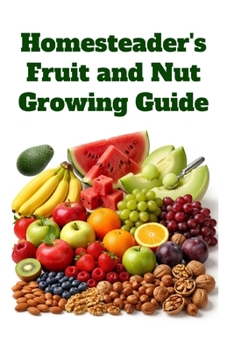 Paperback Homesteader's Fruit and Nut Growing Guide Book