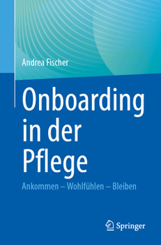 Paperback Onboarding in Der Pflege: Ankommen - Wohlfühlen - Bleiben [German] Book
