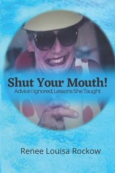 Paperback SHUT YOUR MOUTH! Advice I Ignored, Lessons She Taught Book