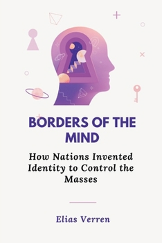 Paperback Borders of the Mind: How Nations Invented Identity to Control the Masses Book