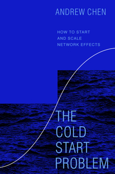Hardcover The Cold Start Problem: How to Start and Scale Network Effects Book