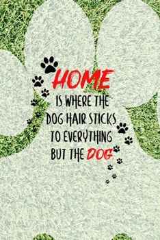 Home Is Where The Dog Hair Sticks To Everything But The Dog: All Purpose 6x9 Blank Lined Notebook Journal Way Better Than A Card Trendy Unique Gift Green Garden Husky