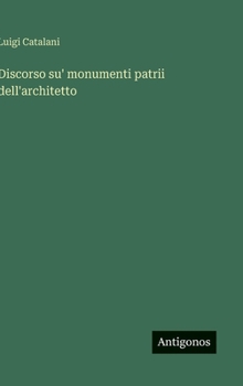 Discorso su' monumenti patrii dell'architetto (Italian Edition)