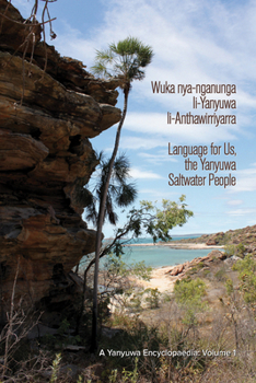 Paperback Wuka Nya-Nganunga Li-Yanyuwa Li-Anthawirriyarra. Language for Us, the Yanyuwa Saltwater People: A Yanyuwa Encyclopaedia: Volume 1 Book