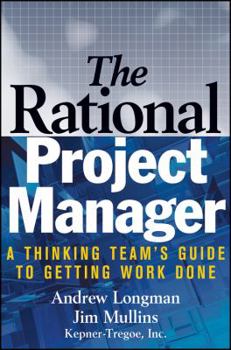 Hardcover The Rational Project Manager: A Thinking Team's Guide to Getting Work Done Book