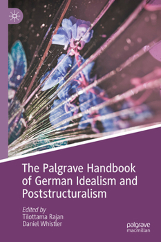 Hardcover The Palgrave Handbook of German Idealism and Poststructuralism Book