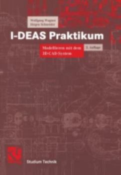 Paperback I-Deas Praktikum: Modellieren Mit Dem 3d-Cad-System I-Deas Master Series [German] Book