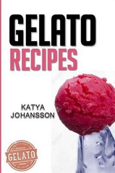 Paperback Gelato Recipes: Make Delicious Homemade Gelato And Sorbet Book