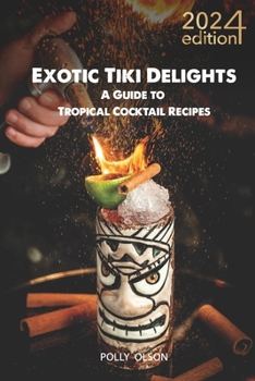 Exotic Tiki Cocktails: A Modern Bartender's Guide to Tropical Mixology - Dive into Rum History, Easy Recipes, and Vintage Glassware for Your