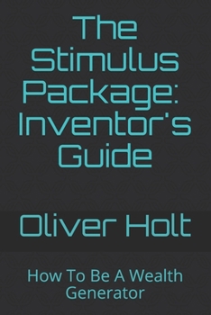 Paperback The Stimulus Package: Inventor's Guide: How To Be A Wealth Generator Book