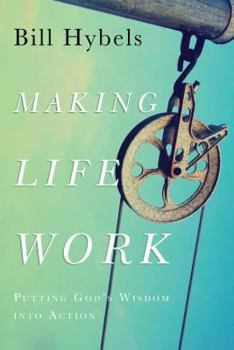 Paperback Making Life Work: Putting God's Wisdom Into Action Book