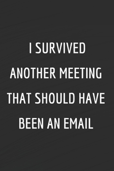 Paperback I survived another meeting that should have been an email: Funny Office Journals - Funny Office Notebook - Funny Office gifts - Funny Office gags - Fu Book