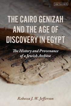 Paperback The Cairo Genizah and the Age of Discovery in Egypt: The History and Provenance of a Jewish Archive Book