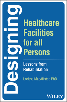 Paperback Designing Healthcare Facilities for All Persons: Lessons from Rehabilitation Book